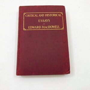 Book Critical and Historical Essays Edward MacDowell at Columbia University 1912